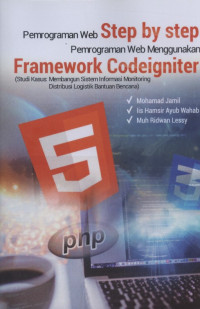 Image of Pemrograman Web Step-By-Step Pemrograman Web Menggunakan Framework Codeigniter (Studi Kasus: Membangun Sistem Informasi Monitoring Distribusi Logistik Bantuan Bencana)
