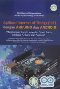 Image of Aplikasi Internet of Things (IoT) dengan Arduino dan Android : membangun smart home dan smart robot berbasis Arduino dan Android
